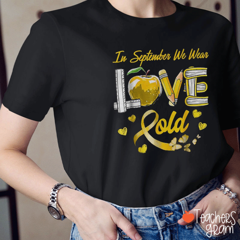 In September We Wear Love Gold Teacher T-Shirt