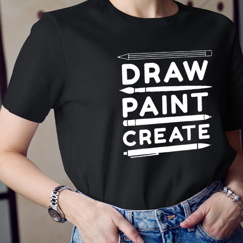 Draw Paint Create Art Teacher T-Shirt
