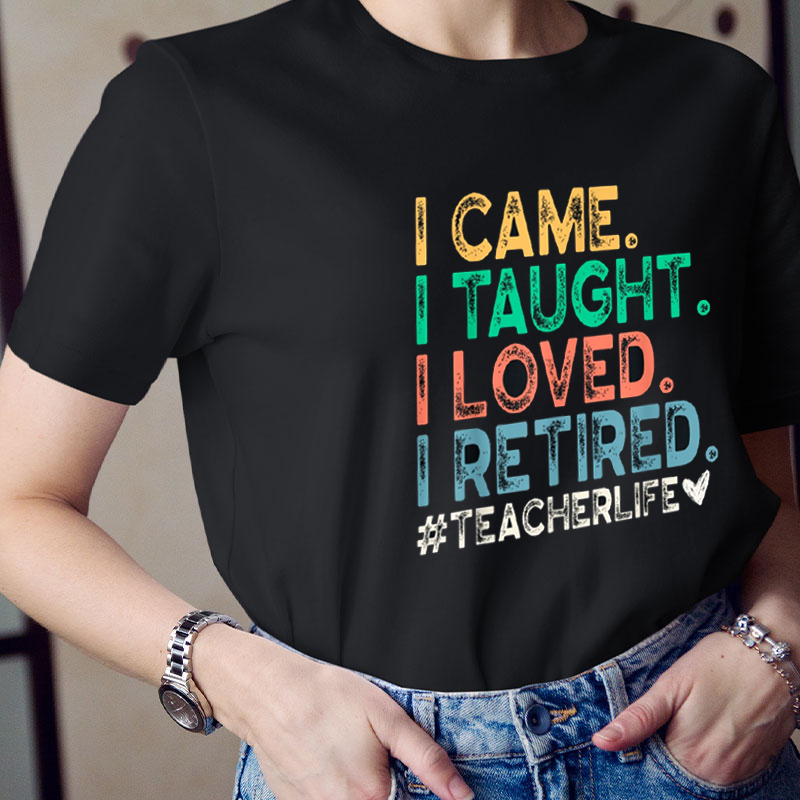 I Came I Tought I Retired Teacher T-Shirt