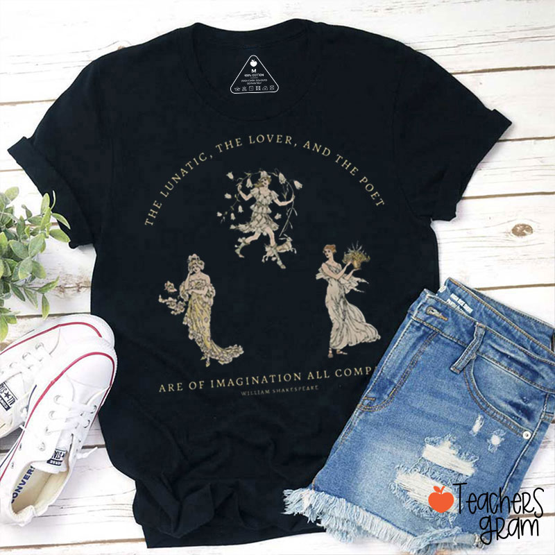 The Lunatic The Lover And The Poet Teacher T-Shirt