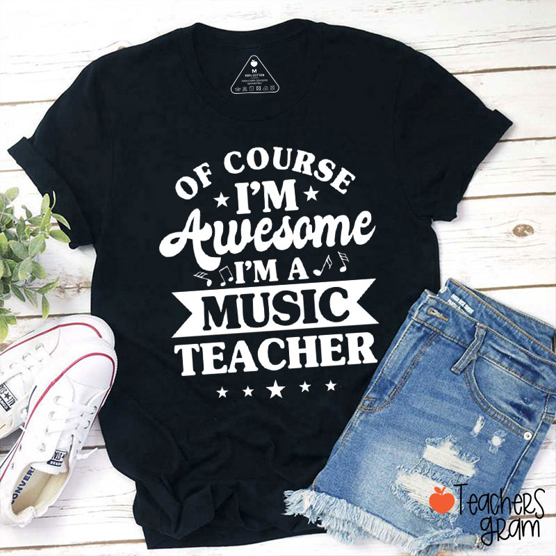 Of Course I'm Awesome Music Teacher T-Shirt