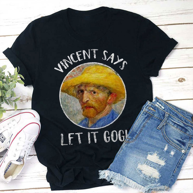 Vincent Says Let It Gogh Teacher T-Shirt