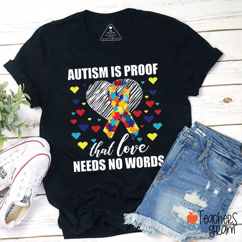 Autism Is Proof That Love Needs No Words Teacher T-Shirt