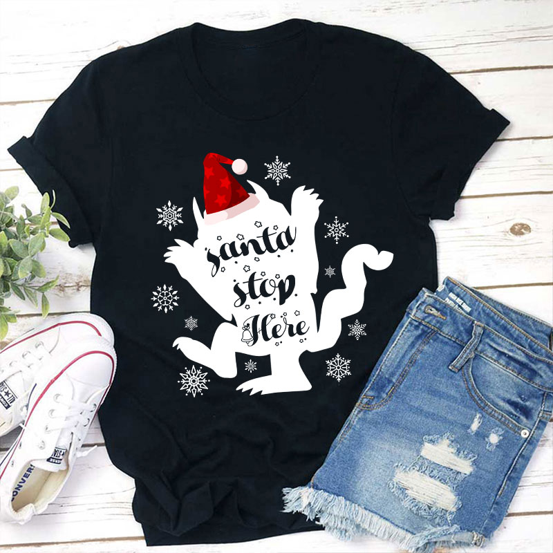 Santa Stop Here Teacher T-Shirt