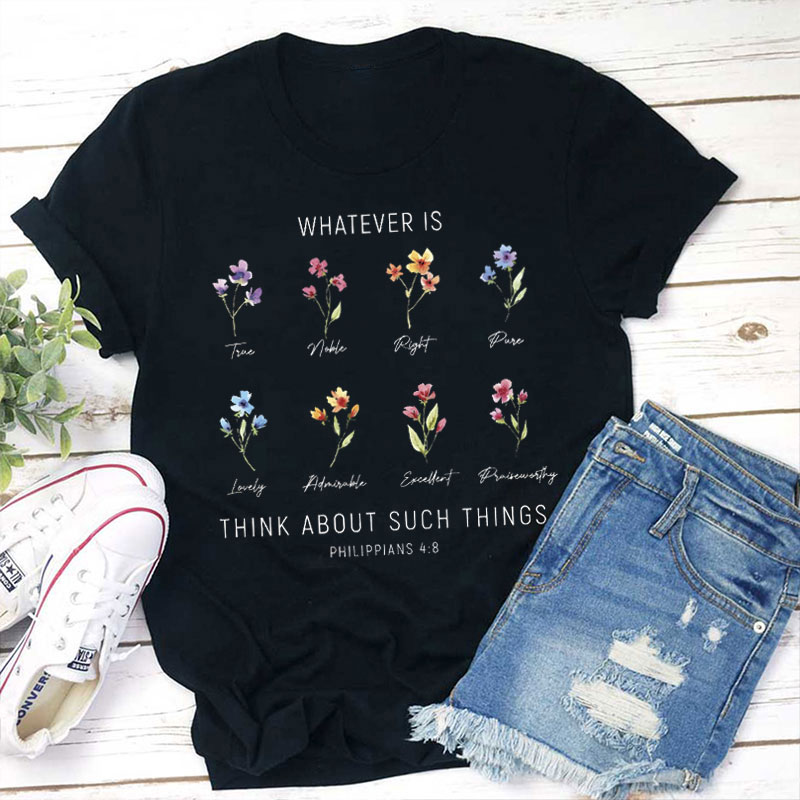 Whatever Is Think About Such Things Teacher T-Shirt