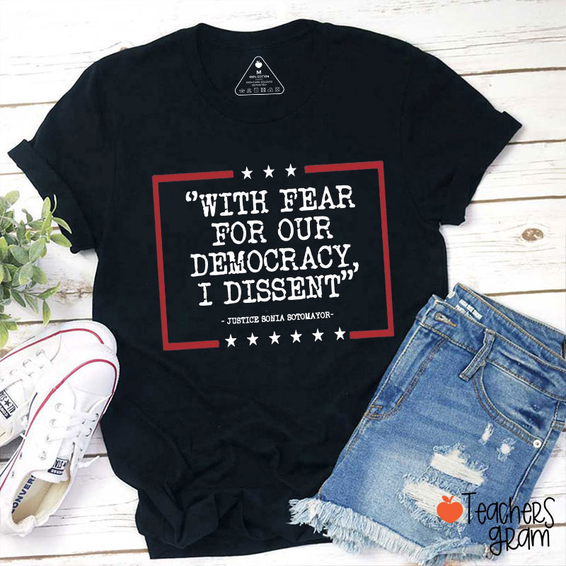 With Fear For Our Democracy I Dissent Teacher T-Shirt