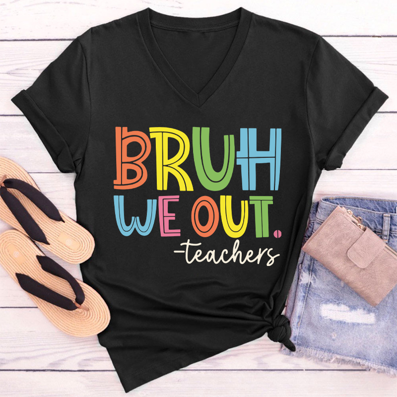 Bruh Bye Bye We Out Teacher Female V-Neck T-Shirt