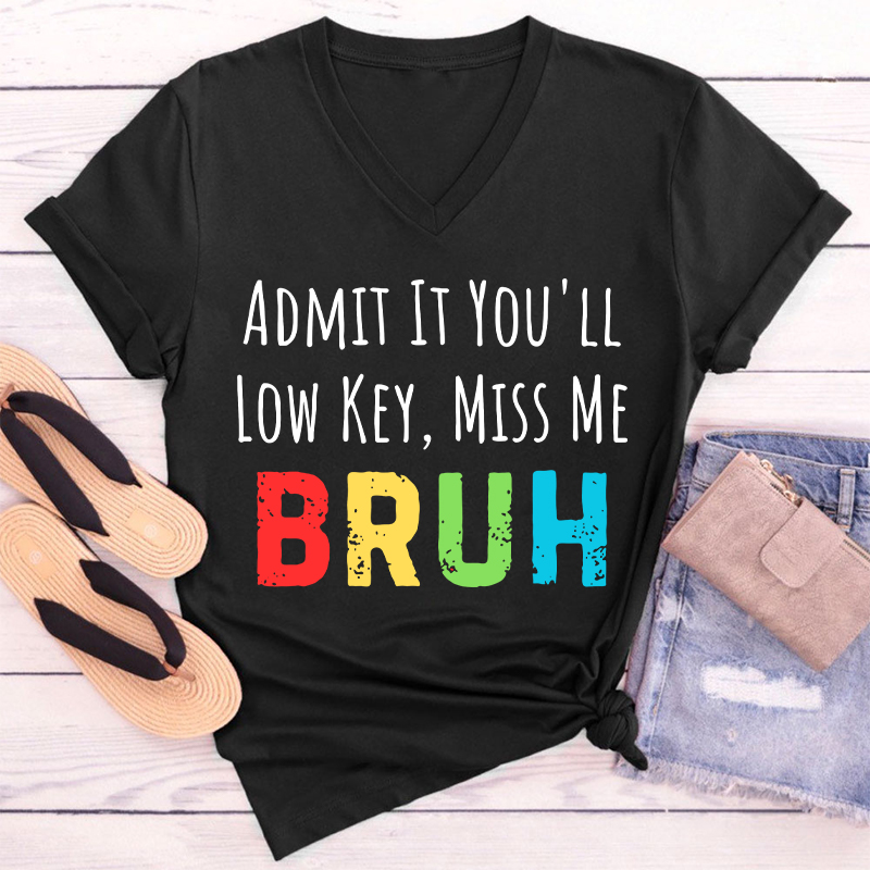 Admit It You'll Low Key Miss Me Teacher Female V-Neck T-Shirt
