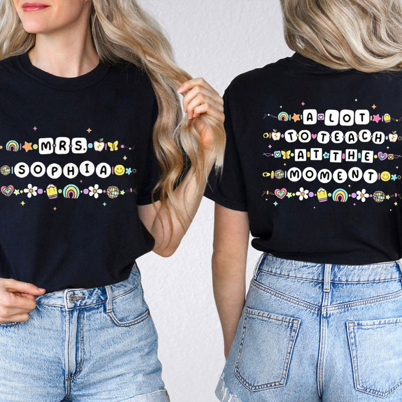 Personalized A Lot To teach At The Moment Funny Friendship Bracelets Teacher Two Sided T-Shirt