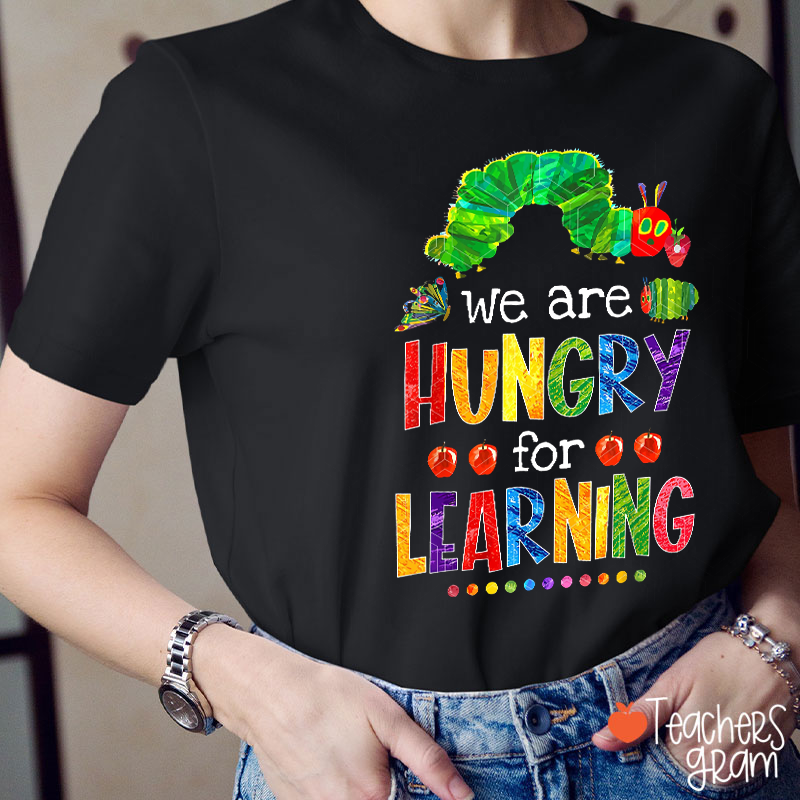 We Are Hungry For Learning Caterpillars Teacher T-Shirt