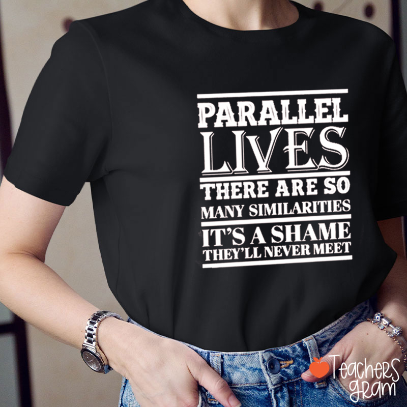 Parallel Lives Funny Math Teacher T-Shirt