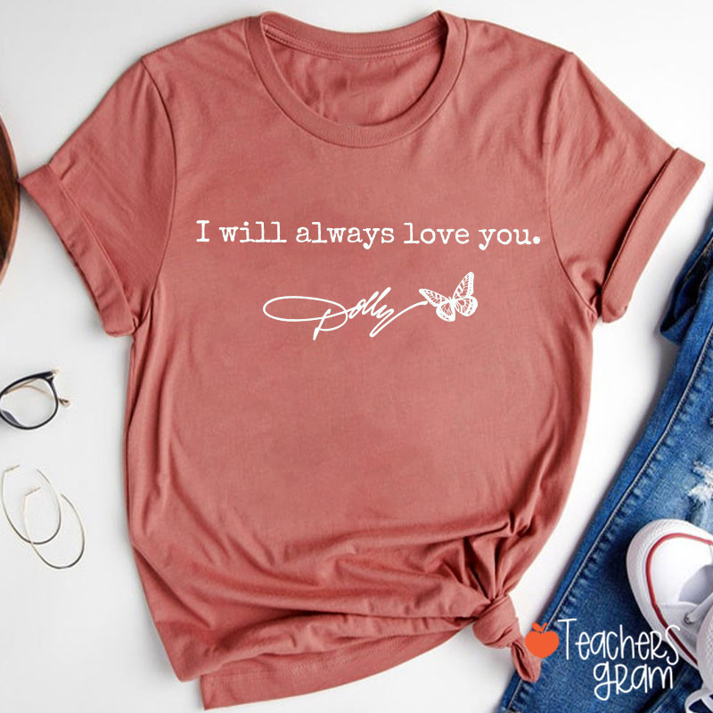 I Will Always Love You Typewriter Text Signature Butterfly Teacher T-Shirt