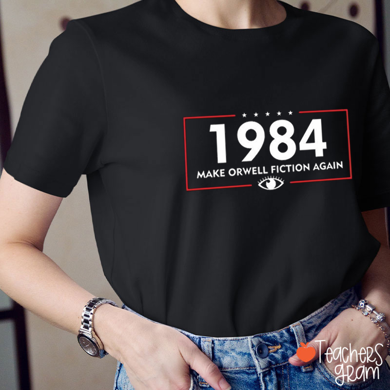 Make Orwell Fiction Again 1984 Teacher T-shirt