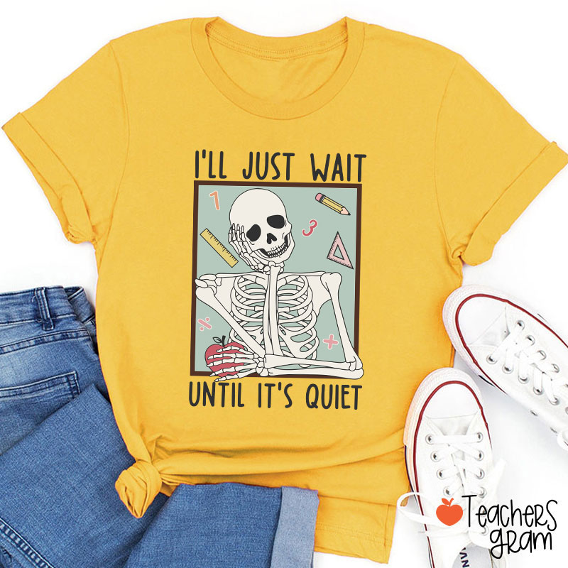 I'll Just Wait Until It's Quiet Skeleton Math Teacher T-Shirt