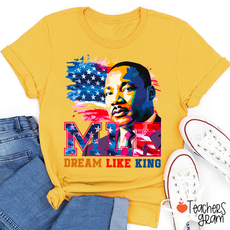 Dream Like King Teacher T-Shirt
