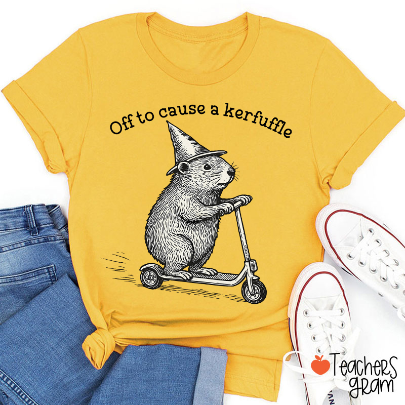 Off To Cause A Kerfuffle Teacher T-Shirt