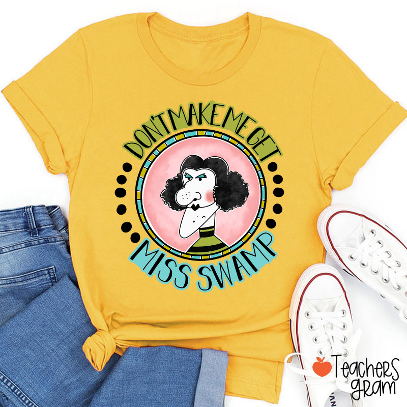 Don't Make Me Get Teacher T-Shirt