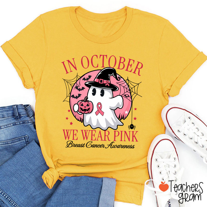 In October We Wear Pink Breast Cancer Awareness Teacher T-Shirt