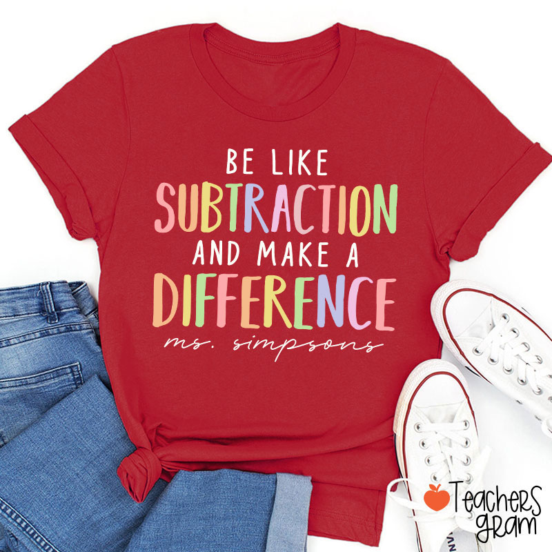 Personalized Be Like Subtraction And Make A Difference Teacher T-Shirt
