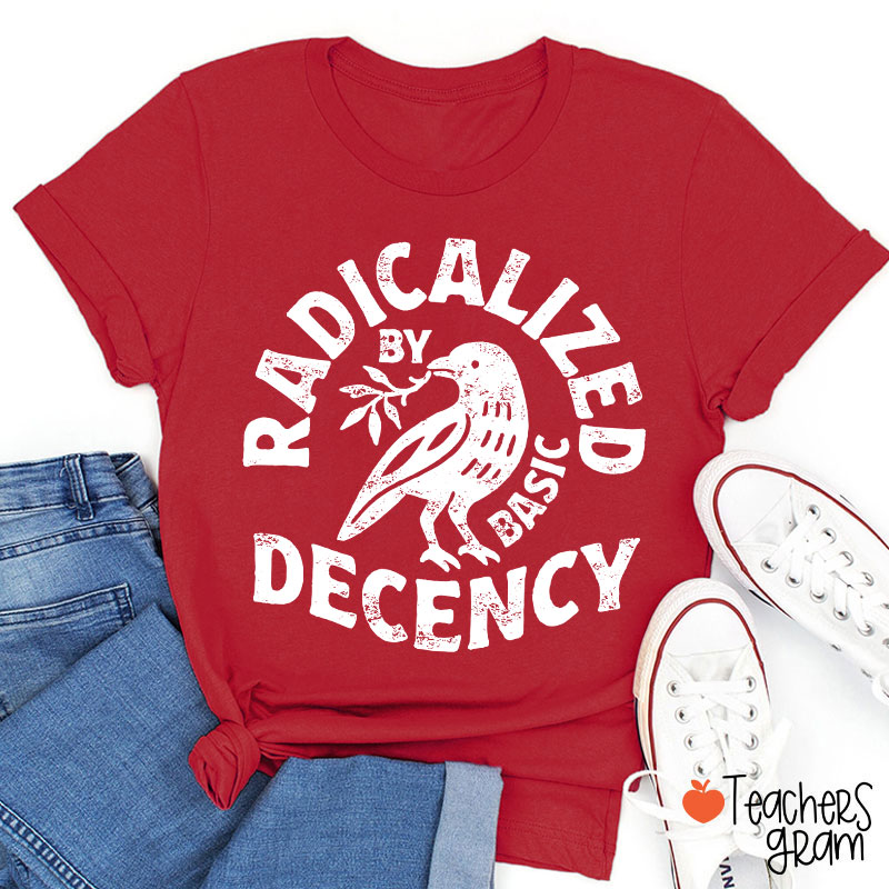 Radicalized By Basic Decency Feminist Teacher T-Shirt