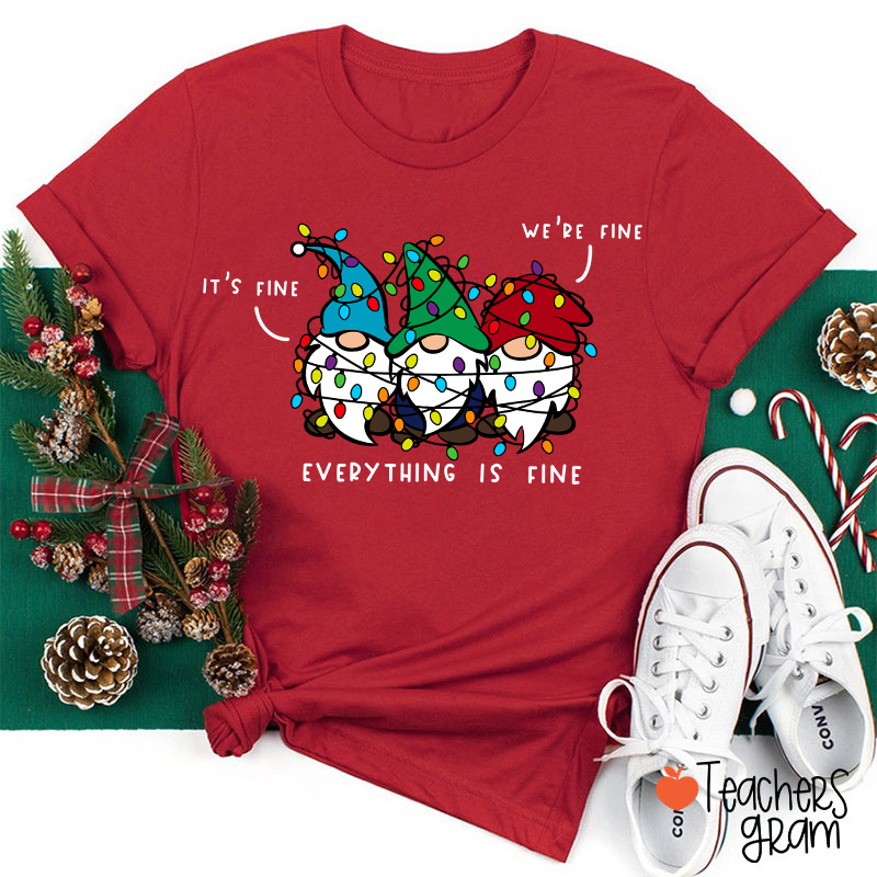 It's Fine We're Fine Everything Is Fine Teacher T-Shirt