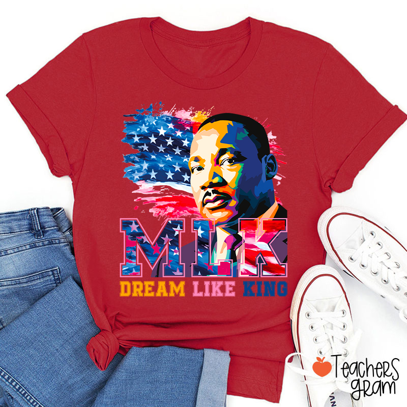 Dream Like King Teacher T-Shirt