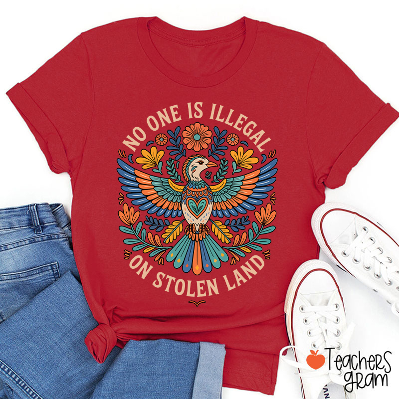 No One Is Illegal On Stolen Land Teacher T-Shirt