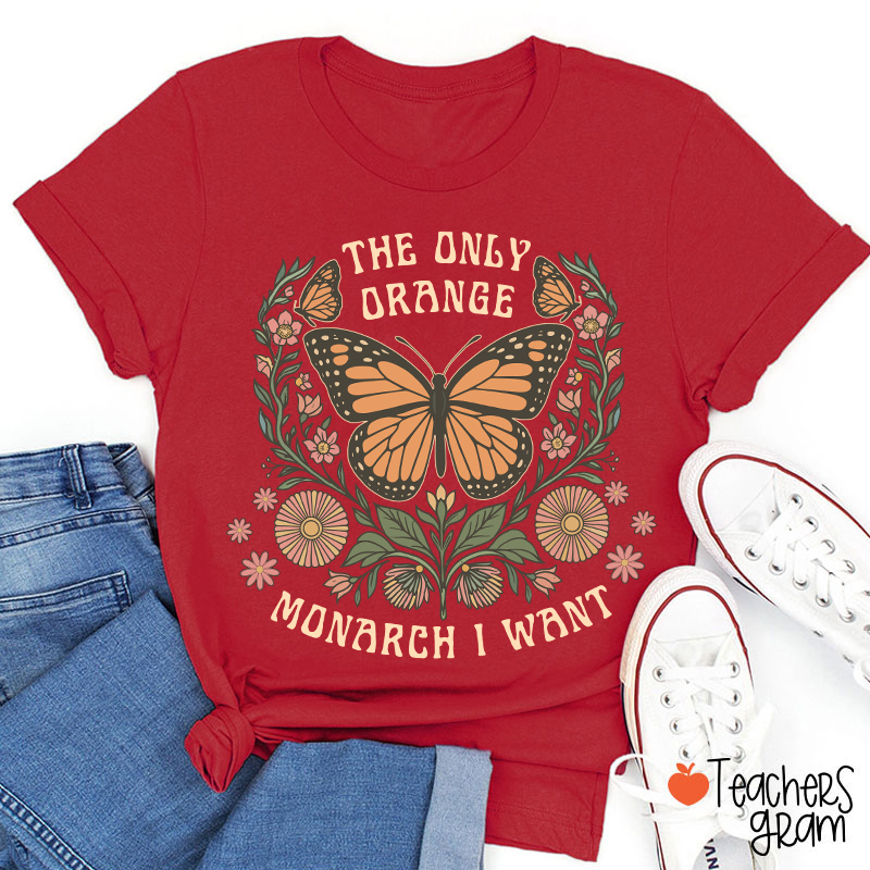 The Only Orange Monarch I Want Teacher T-Shirt