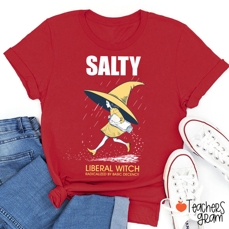 Salty Liberal Witch Radicalized By Basic Decency Teacher T-Shirt