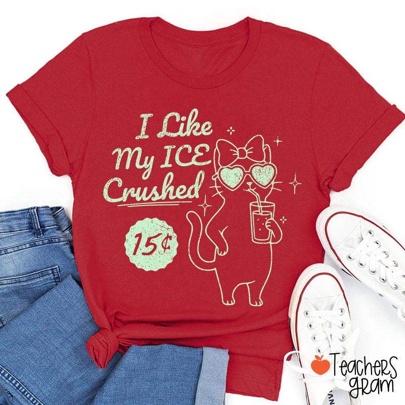 I Like My Ice Crushed Teacher T-Shirt