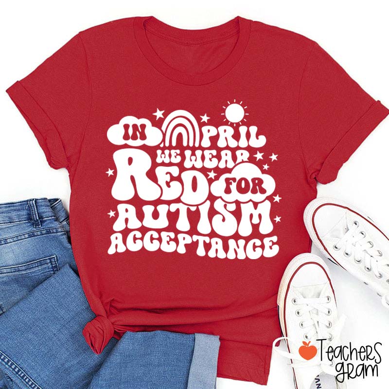 In April We Wear Red For Autism Acceptance Teacher T-Shirt