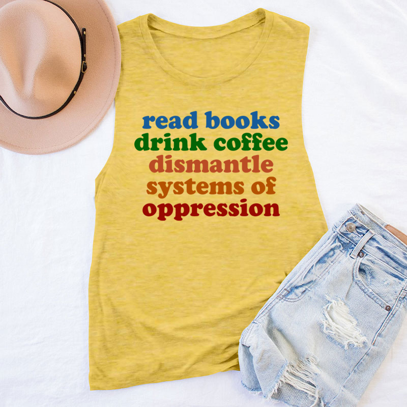 Read Books Drink Coffee Dismantle Systems Of Oppression Teacher Tank Top