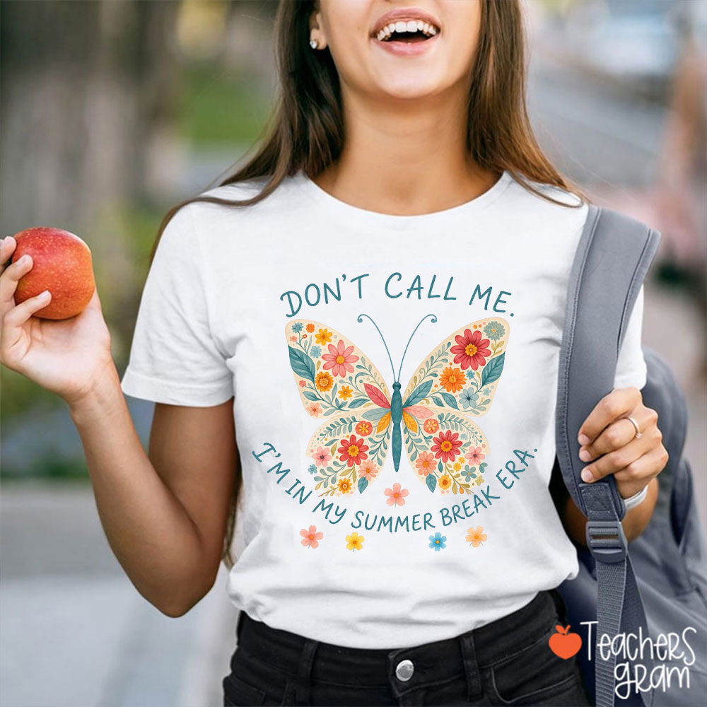 Don't Call Me I'm In My Summer Break Era Teacher T-Shirt