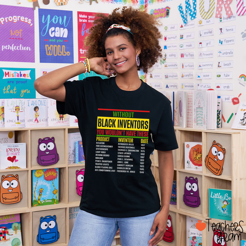 Without Black Inventors You Wouldn't Have These Teacher T-Shirt