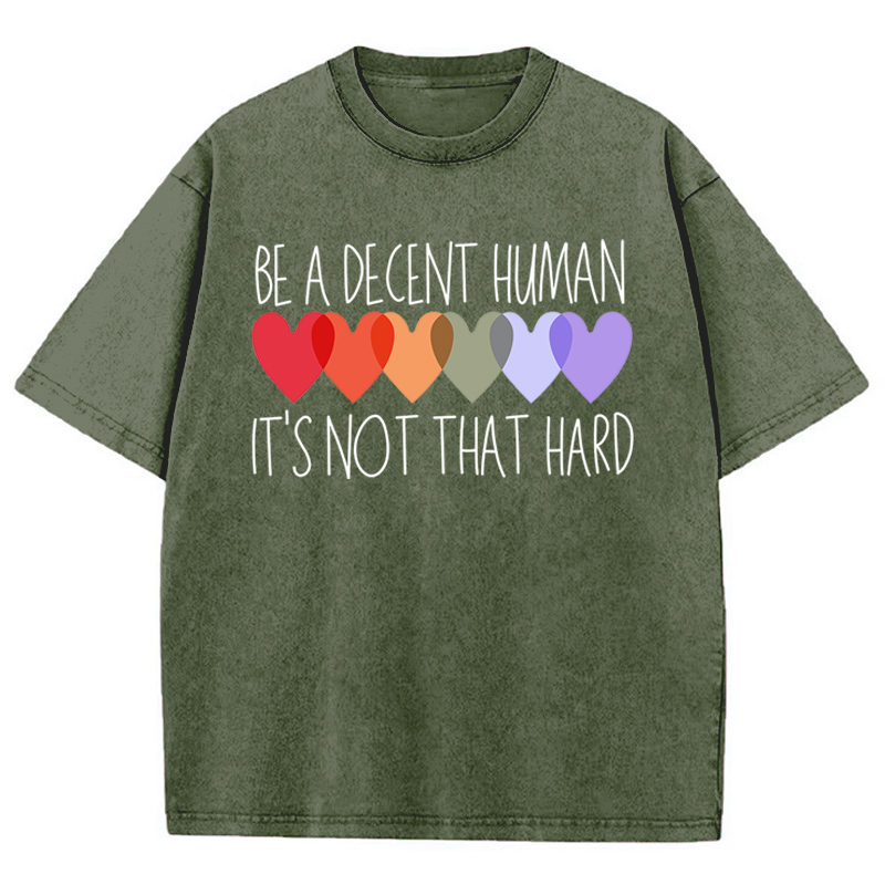 Be A Decent Human It's Not That Hard Teacher Washed T-Shirt