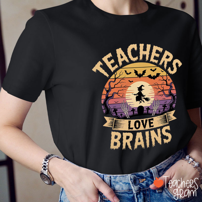 Teachers Love Brains Teacher T-Shirt