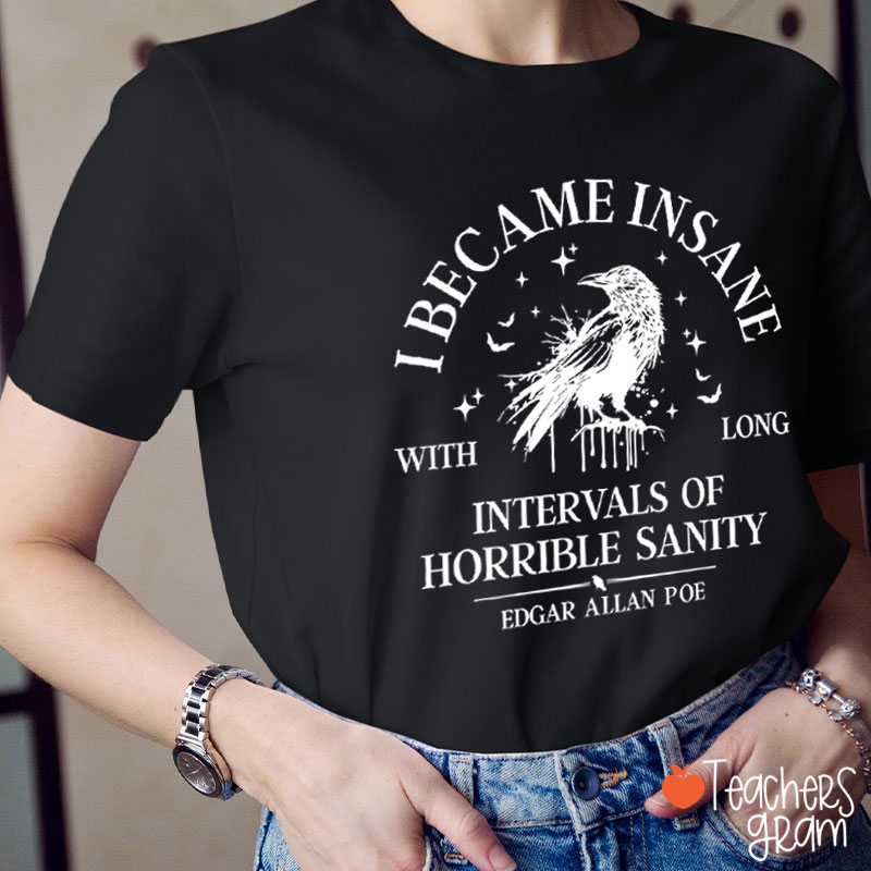 I Became Insane With Long Intervals Of Horrible Sanity Teacher T-Shirt