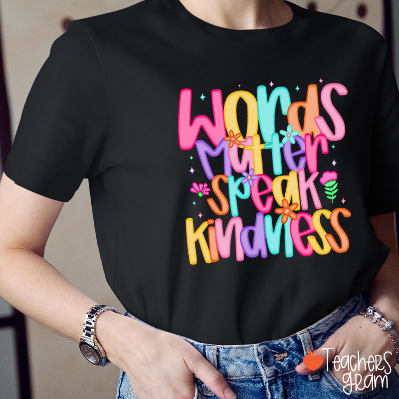 Words Matter Speak Kindness Teacher T-Shirt