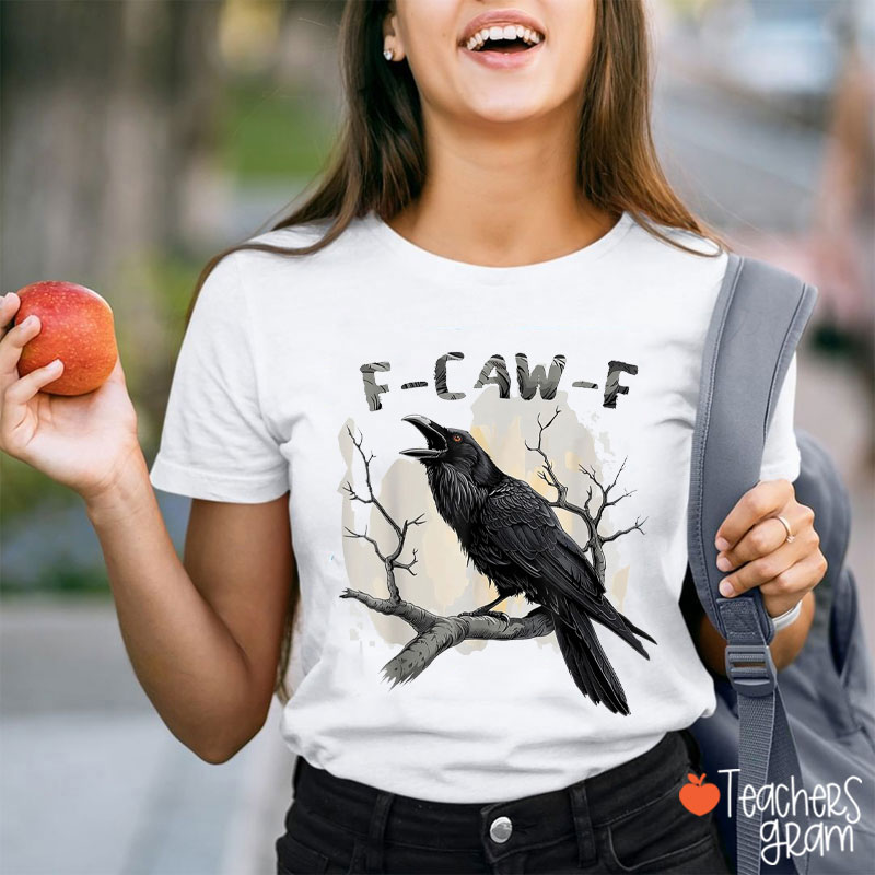 F-Caw-F Black Crow Teacher T-Shirt
