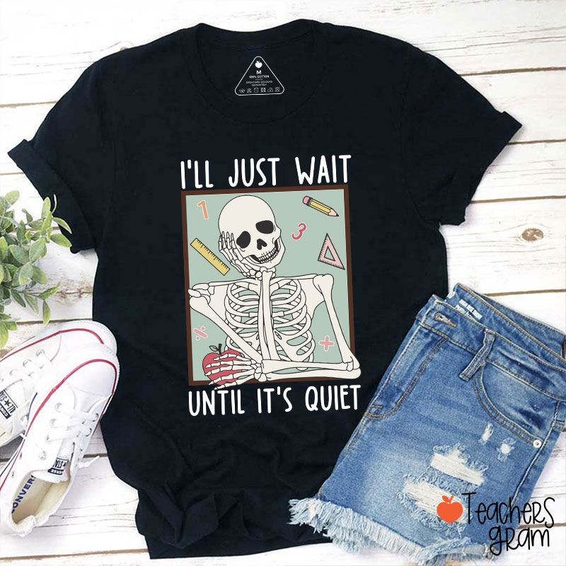 I'll Just Wait Until It's Quiet Skeleton Math Teacher T-Shirt