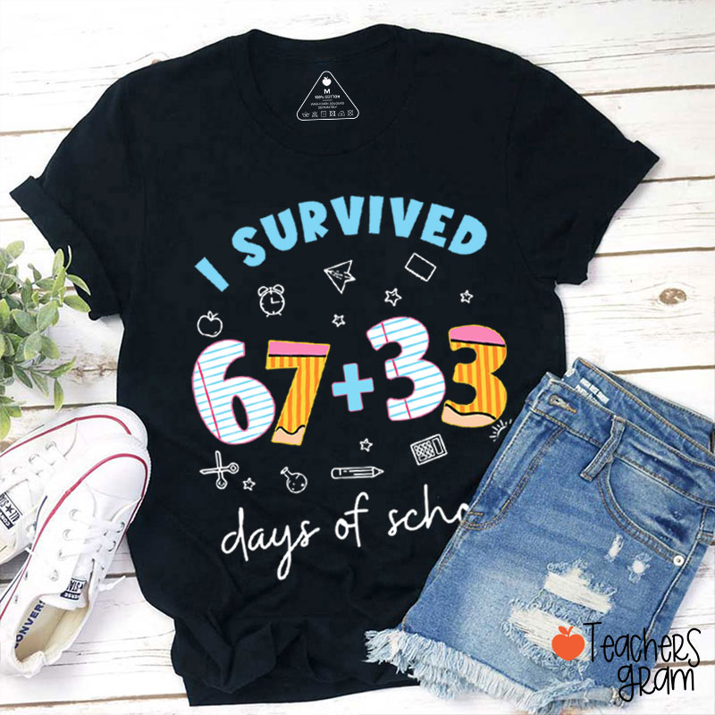 I Survived 67+33 Days Of School Teacher T-Shirt