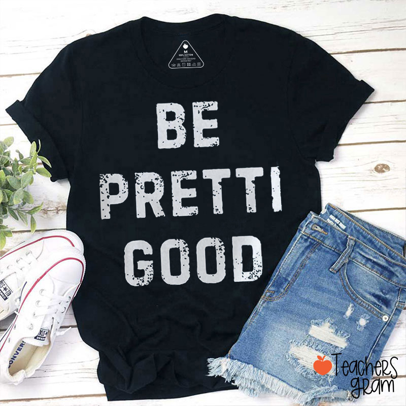 Be Pretti Good Teacher T-shirt