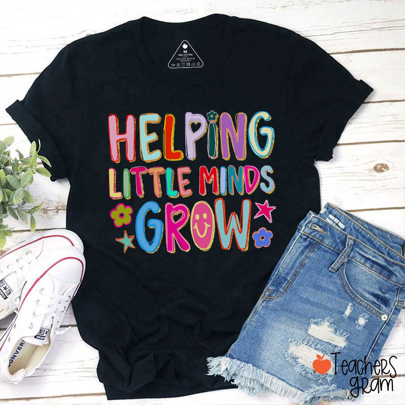 Helping Little Minds Grow Teacher T-Shirt