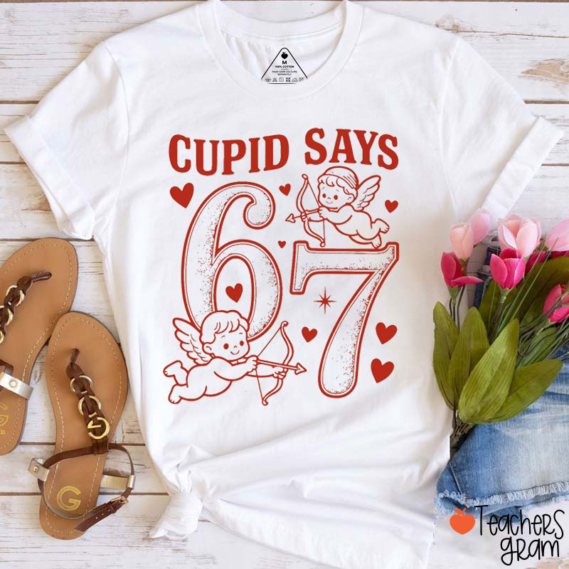 Cupid Says Six Seven Teacher T-Shirt