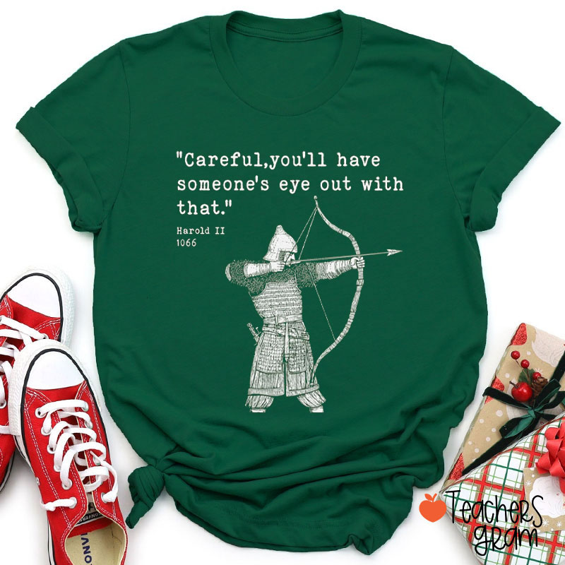 Careful You'll Have Someone's Eye Out With That Teacher T-Shirt