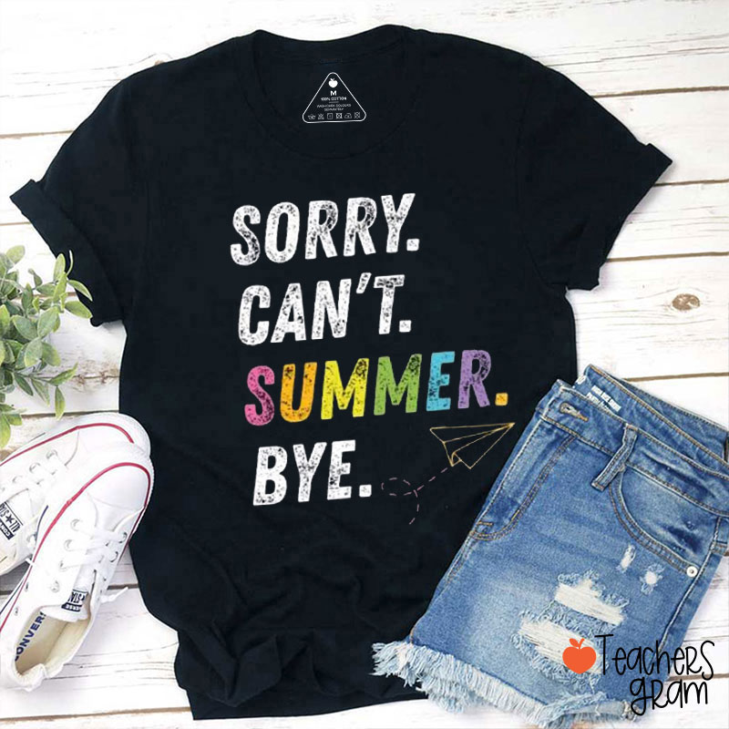 Sorry Can't Summer Bye Teacher T-Shirt