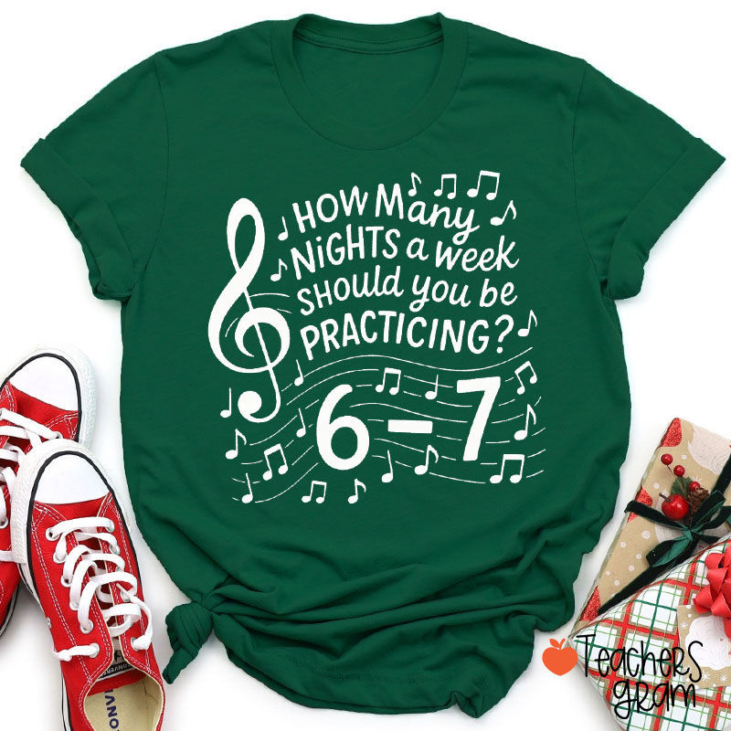 How Many Days A Week Should You Be Practicing Music Teacher T-Shirt