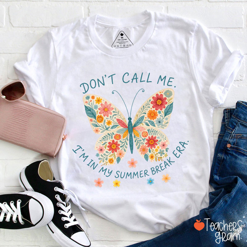 Don't Call Me I'm In My Summer Break Era Teacher T-Shirt