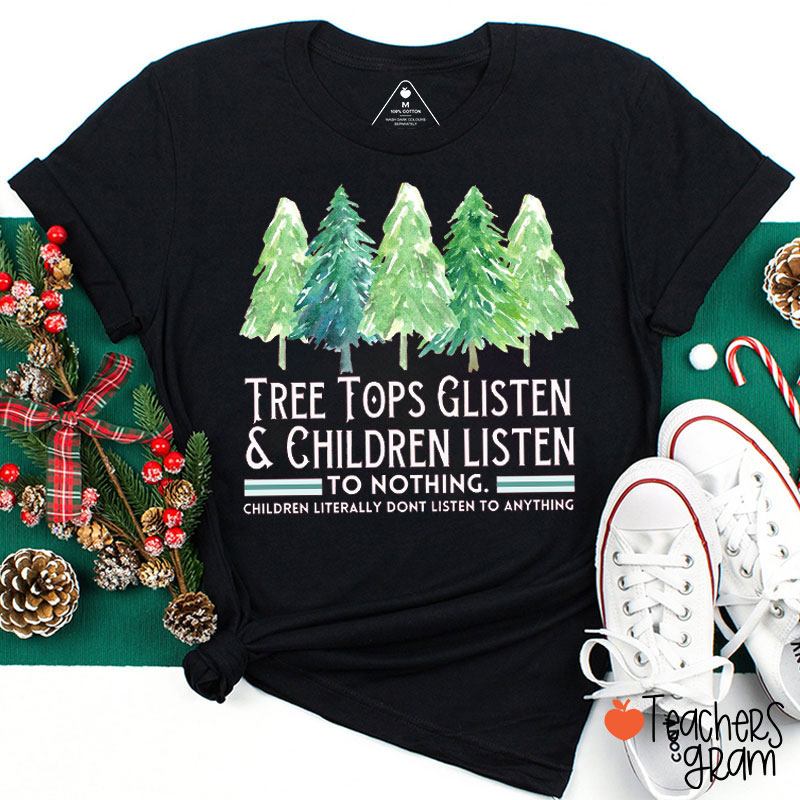 Tree Tops Glisten and Children Listen To Nothing Teacher T-Shirt