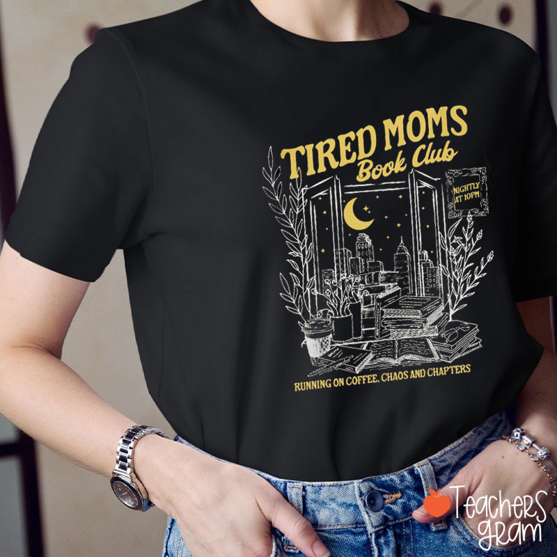 Tired Moms Book Club Running On Coffee Chaos And Chapters Teacher T-Shirt